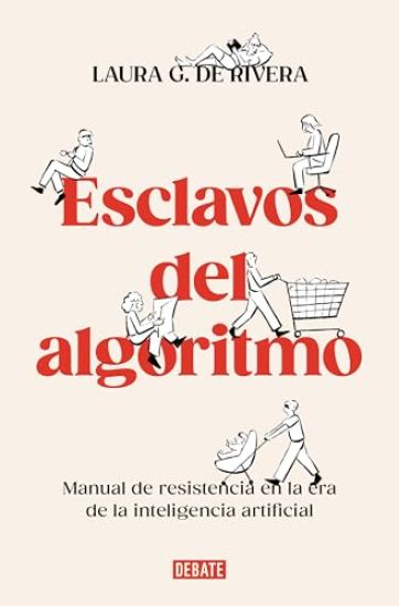 Esclavos del Algoritmo. Manual de Resistencia En La Era de la Inteligencia Artificial / Slaves of the Algorithm