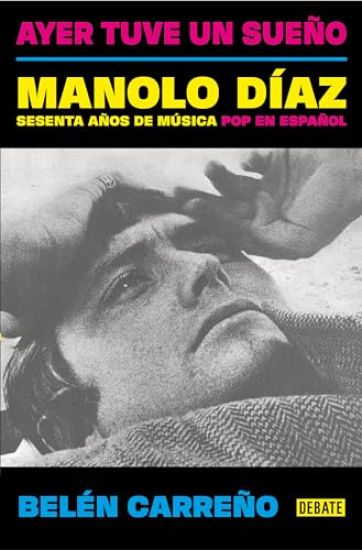 Ayer Tuve Un Sueño. Manolo Díaz, Sesenta Años de Música Pop En Español / Yesterday I Had a Dream