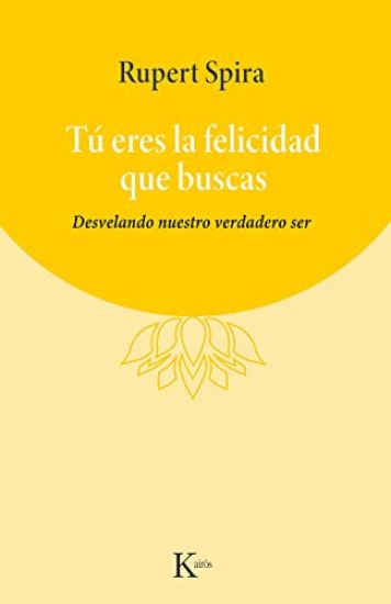 Tú Eres La Felicidad Que Buscas: Desvelando Nuestro Verdadero Ser
