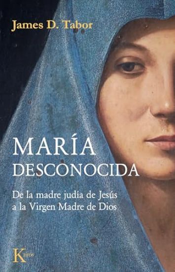 María Desconocida / The Lost Mary: de la Madre Judía de Jesús a la Virgen Madre de Dios