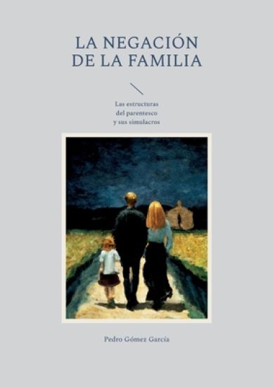 La negación de la familia: Las estructuras del parentesco y sus simulacros