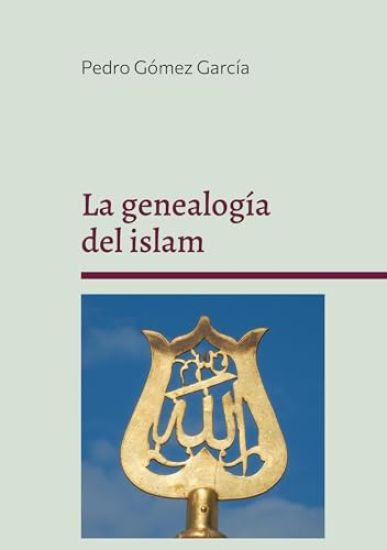 La genealogía del islam: Origen y fundamentos del sistema islámico