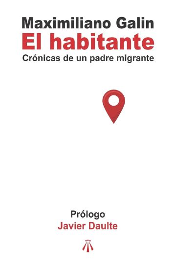 El habitante: Crónicas de un padre migrante