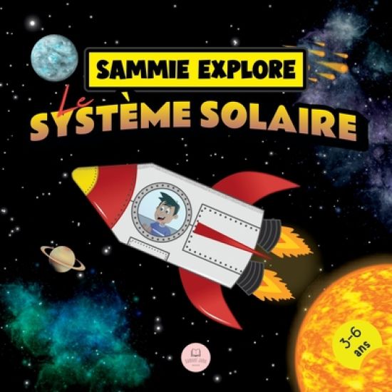 Sammie Explore Le Système Solaire: Conte d'aventure spatiale pour en savoir plus sur les planètes