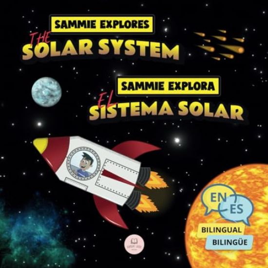Sammie Explores the Solar System Sammie Explora el Sistema Solar: Bilingual children's book to learn about the planets Libro infantil bilingüe para ap
