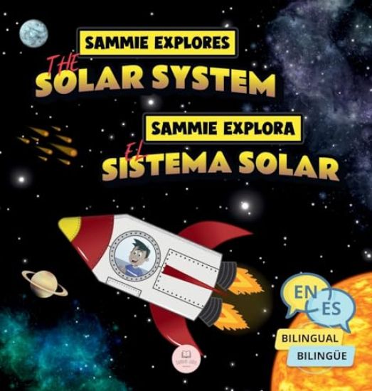 Sammie Explores the Solar System Sammie Explora el Sistema Solar: Bilingual children's book to learn about the planets Libro infantil bilingüe para ap