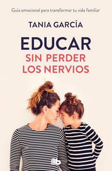 Educar Sin Perder Los Nervios/ Educate Without Losing Your Nerves