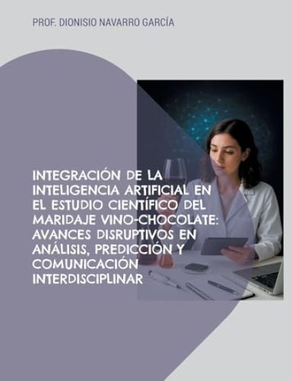 Integración de la inteligencia artificial en el estudio científico del maridaje vino-chocolate: Avances disruptivos en análisis, predicción y comunica