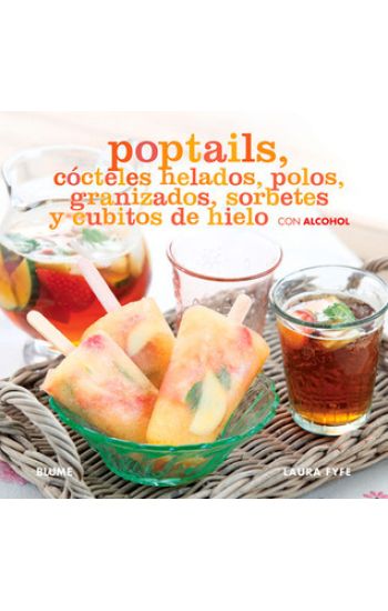 Poptails: Cócteles Helados, Polos, Granizados, Sorbetes Y Cubitos de Hielo Con Alcohol