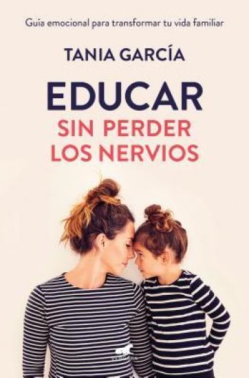 Educar Sin Perder Los Nervios: La Guía Emocional Para Transformar Tu Vida Familiar Con Respeto Y Empatía / Raising Kids with Ease