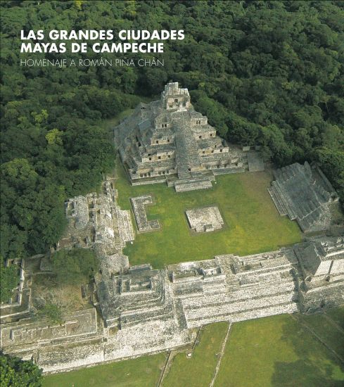 Great Maya Cities of Campeche: Homage to Román Piña Chán