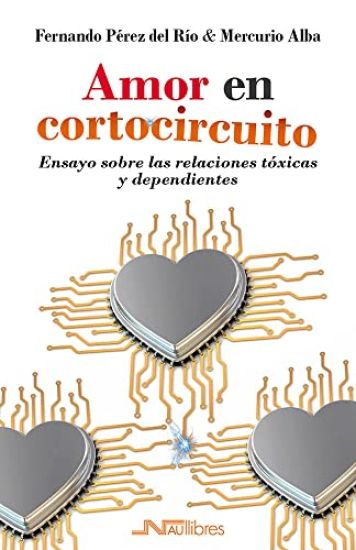 Amor en cortocircuito.: Ensayo sobre las relaciones tóxicas y dependientes
