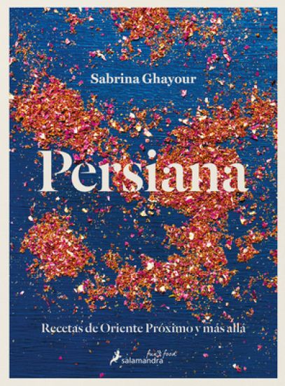 Persiana: Recetas de Oriente Próximo Y Más Allá / Persiana: Recipes from the Middle East & Beyond