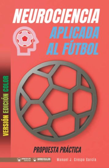 Neurociencia aplicada al fútbol: Propuesta práctica (Edición Color)