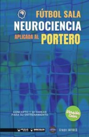 Fútbol Sala. Neurociencia aplicada al portero (Edición Color)