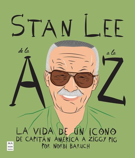 Stan Lee de la A A La Z / Stan Lee from A to Z: La Vida de in Icono de Capitán América a Ziggy Pig / The Life of an Icon from Captain America to Ziggy