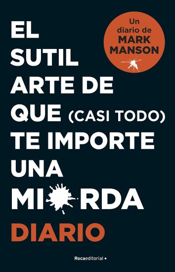 El Sutil Arte de Que (Casi Todo) Te Importe Una Mierda. Diario / The Subtle Art of Not Giving a F*ck