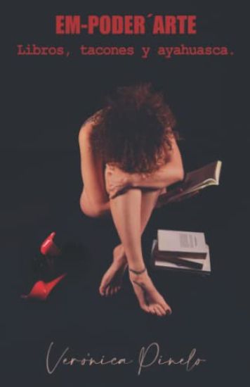EM-PODER´ARTE. Libros, tacones y ayahuasca.