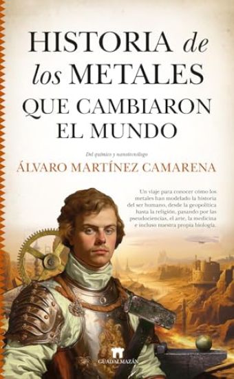 Historia de Los Metales Que Cambiaron El Mundo