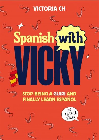 Spanish with Vicky / Spanish with Vicky: Stop Being Such a Tourist and Finally Learn Español