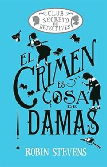 El Crimen Es Cosa de Damas / Crime Is a Ladies' Thing: Club Secreto de Detectives / Secret Detectives Club Volume 1