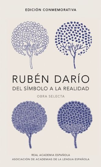 Rubén Darío, del Simbolo a la Realidad (Edición Conmemorativa de la Rae Y La Asale) / Ruben Dario, from the Sy Mbol to Reality. Selected Works