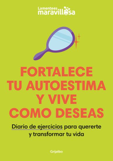 Fortalece Tu Autoestima Y Vive Como Deseas. Diario de Ejercicios Para Quererte Y Transformar Tu Vida / Strengthen Your Self-Esteem, Live as You Wish.
