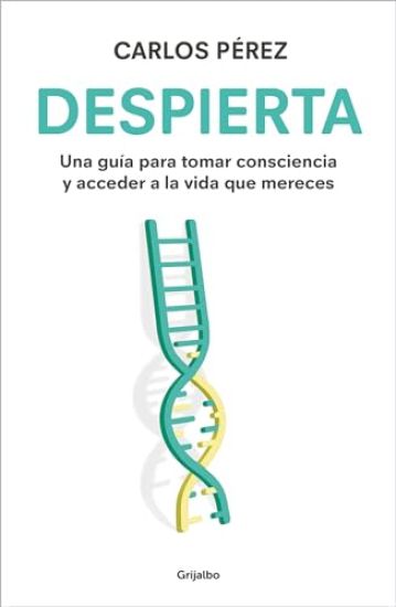Despierta: Una Guía Para Tomar Consciencia Y Acceder a la Vida Que Mereces / Wake Up