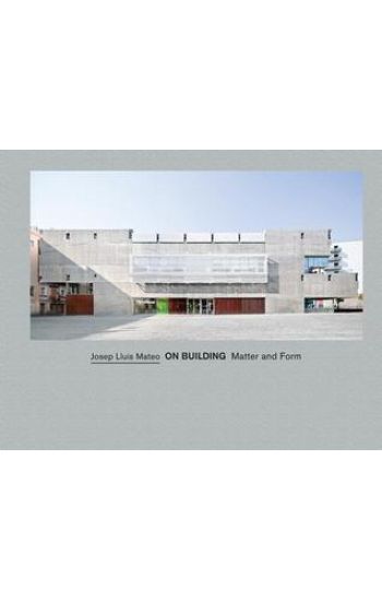 Josep Lluis Mateo on Building Matter and Form