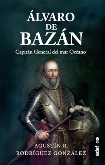 Alvaro de Bazan: Capitán General del Mar Océano