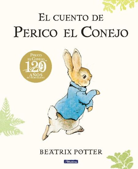 El Cuento de Perico El Conejo (Ed. 120 Aniversario) / The Tale of Peter Rabbit (120th Anniversary Edition)