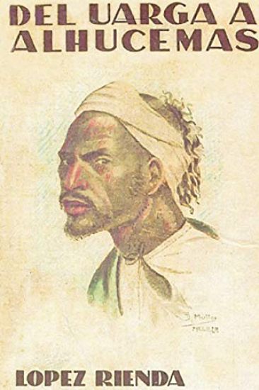 ABD-EL-KRIM CONTRA FRANCIA (Impresiones de un cronista de guerra) DEL UARGA A ALHUCEMAS