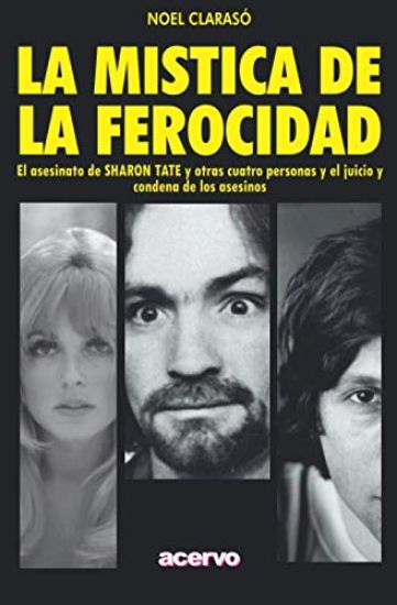 La Mística de la Ferocidad: El asesinato de SHARON TATE y otras cuatro personas y el juicio y condena de los asesinos