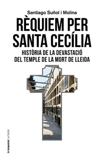 Rèquiem per santa Cecília: Història de la devastació del temple de la mort de Lleida