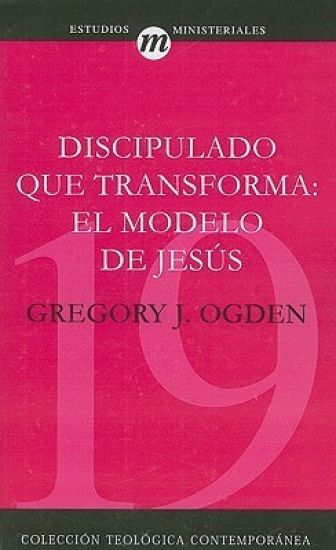 Discipulado Que Transforma: El Modelo de Jesús