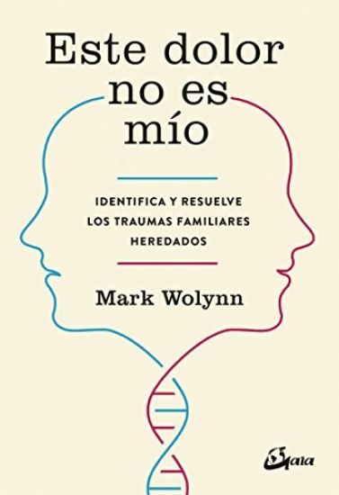 Este Dolor No Es Mío: Identifica Y Resuelve Los Traumas Familiares Heredados