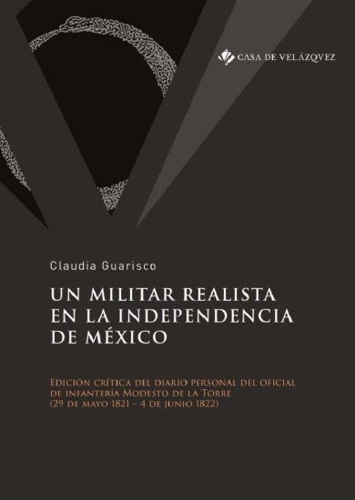 Un militar realista en la independencia de México: Estudio y edición del diario personal del oficial de infantería Modesto de la Torre (29 de mayo de