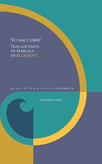 "Yo nací libre": tras los pasos de Marcela en el Quijote