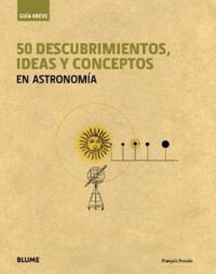 GUíA BREVE. 50 DESCUBRIMIENTOS, IDEAS Y CONCEPTOS EN ASTRONOMíA