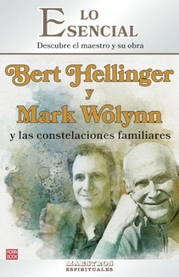 Bert Hellinger Y Mark Wolynn Y Las Constelaciones Familiares: Descubre El Maestro Y Su Obra