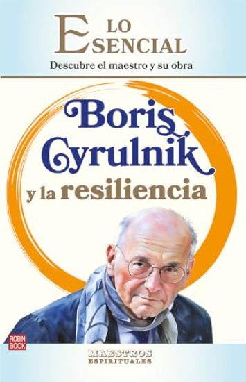 Boris Cyrulnik Y La Resiliencia: Descubre El Maestro Y Su Obra