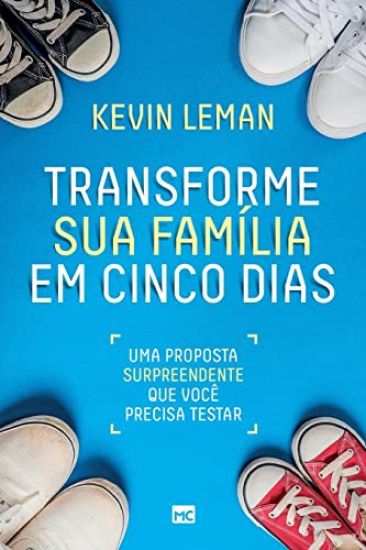 Transforme sua família em cinco dias: Uma proposta surpreendente que você precisa testar