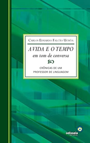 A vida e o tempo em tom de conversa: crônicas de um professor de linguagem
