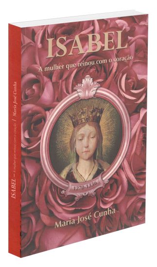 Isabel - A mulher que reinou com o coração