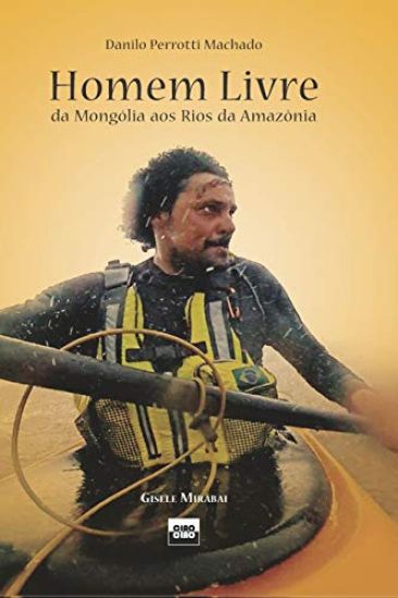 Homem Livre: Da Mongólia Aos Rios Da Amazônia