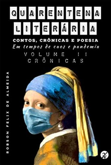 Quarentena Liter ria - Contos, Cr nicas E Poesia, Em Tempos