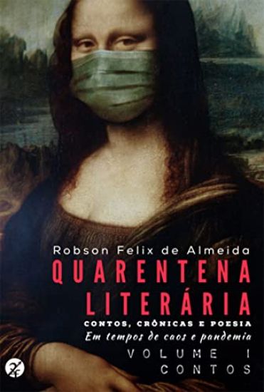 Quarentena Liter ria - Contos, Cr nicas E Poesia, Em Tempos