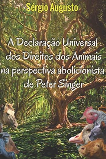 A declaração universal dos direitos dos animais na perspectiva abolicionista de Peter Singer