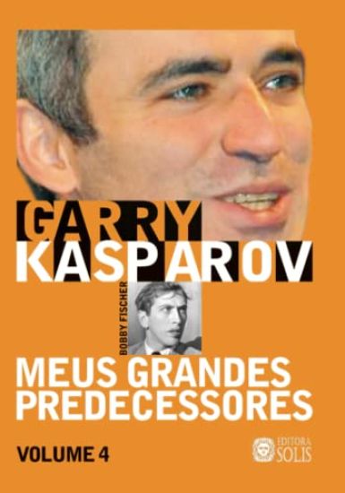 Meus Grandes Predecessores - Volume 4: Bobby Fischer e os campeões do ocidente