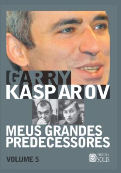 Meus Grandes Predecessores - Volume 5: Kortchnoi e Karpov